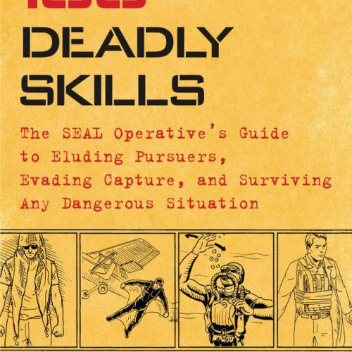 100 Deadly Skills: The SEAL Operatives Guide to Eluding Pursuers, Evading Capture, and Surviving Any Dangerous Situation